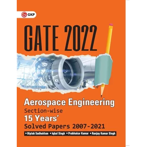GATE 2022 - Aerospace Engineering - 15 Years Section-wise Solved Paper 2007-21 by Biplab Sadhukhan, Iqbal Singh, Prabhakar Kumar, Ranjay KR Singh
