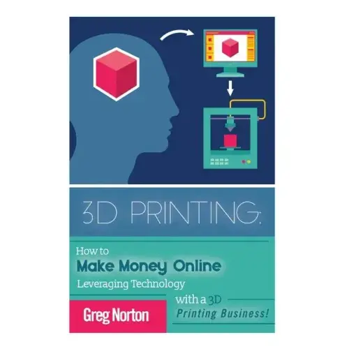 3D Printing: How to Make Money Online Leveraging Technology with a 3D Printing Business - Paperback Books 3DPrintiverse.com