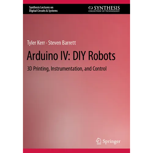 Arduino IV: DIY Robots: 3D Printing, Instrumentation, and Control - Paperback BooksCloud