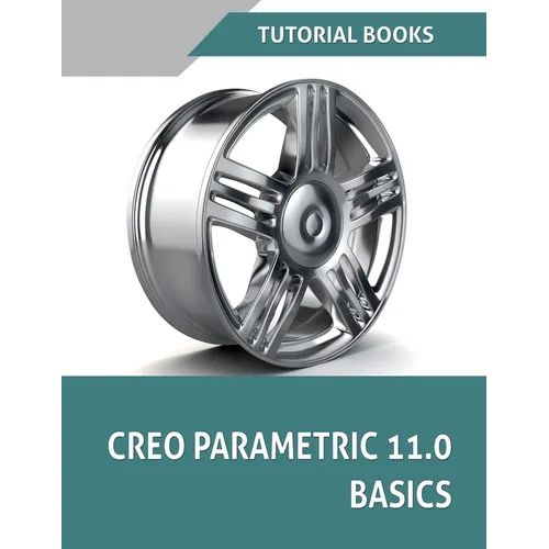 Creo Parametric 11.0 Basics (COLORED): A Step-by-Step Guide to Learning 3D Design and Modeling with Creo Parametric 11.0 - Paperback BooksCloud