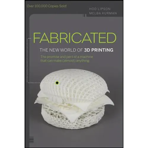 Fabricated: The New World of 3D Printing