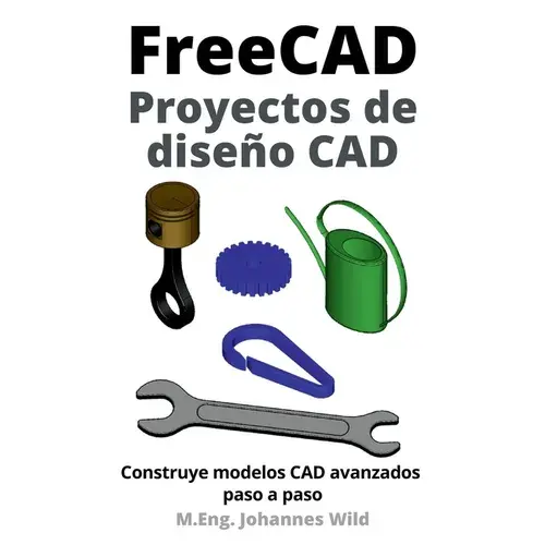FreeCAD Proyectos de diseño CAD: Construye modelos CAD avanzados paso a paso - Paperback Books 3DPrintiverse.com