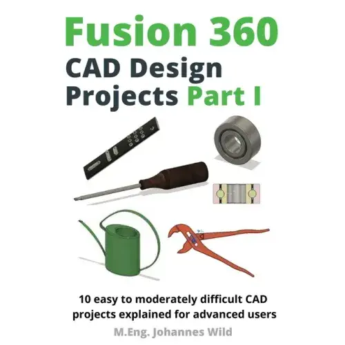 Fusion 360 CAD Design Projects Part I: 10 easy to moderately difficult CAD projects explained for advanced users - Paperback Books 3DPrintiverse.com