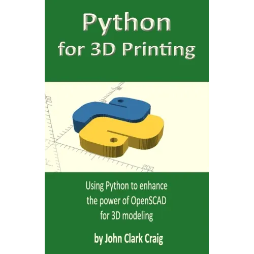 Python for 3D Printing: Using Python to enhance the power of OpenSCAD for 3D modeling - Paperback BooksCloud