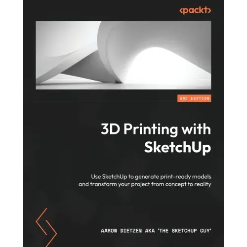 3D Printing with SketchUp - Second Edition: Use SketchUp to generate print-ready models and transform your project from concept to reality - Paperback BooksCloud