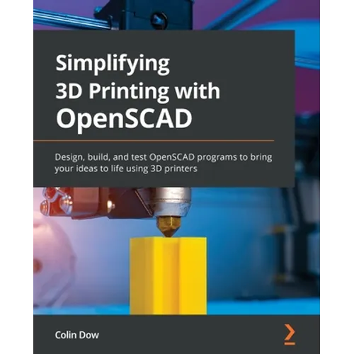 Simplifying 3D Printing with OpenSCAD: Design, build, and test OpenSCAD programs to bring your ideas to life using 3D printers - Paperback Books 3DPrintiverse.com