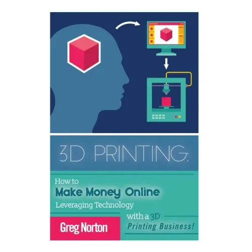 3D Printing: How to Make Money Online Leveraging Technology with a 3D Printing Business - Paperback BooksCloud