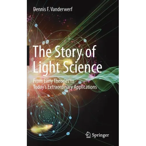The Story of Light Science: From Early Theories to Today's Extraordinary Applications