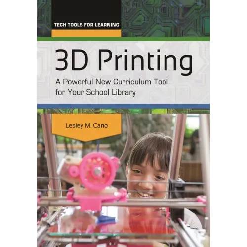 3D Printing: A Powerful New Curriculum Tool for Your School Library - Paperback BooksCloud