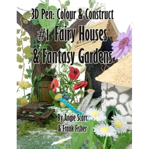3D Pen: Colour & Construct #1 Fairy Houses & Fantasy Gardens - Paperback BooksCloud