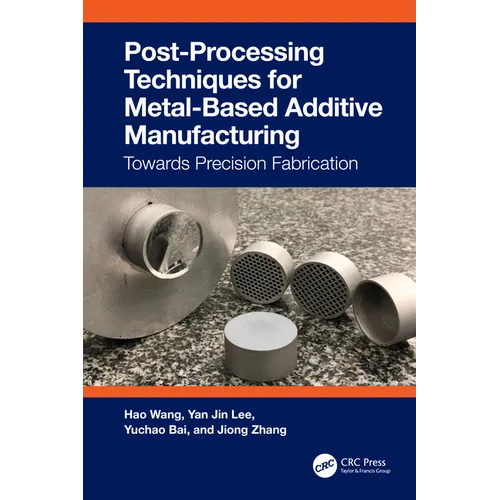 Post-Processing Techniques for Metal-Based Additive Manufacturing: Towards Precision Fabrication