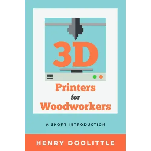 3D Printers for Woodworkers: A Short Introduction - Paperback   Books   3DPrintiverse.com
