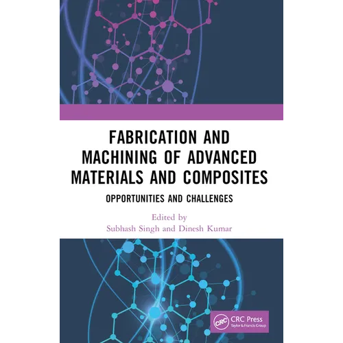 Fabrication and Machining of Advanced Materials and Composites: Opportunities and Challenges