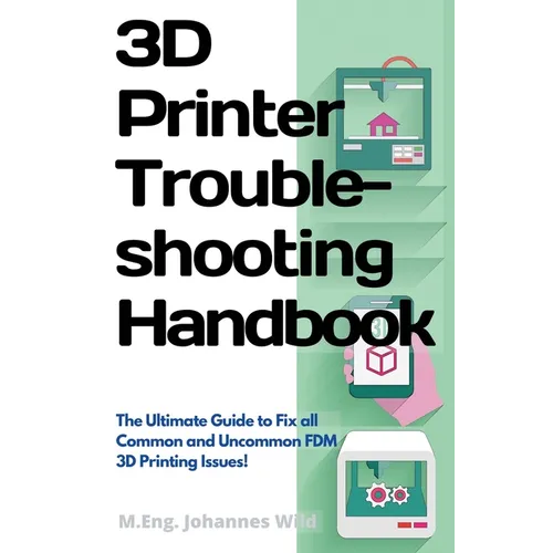 3D Printer Troubleshooting Handbook: The Ultimate Guide To Fix all Common and Uncommon FDM 3D Printing Issues! - Paperback   Books   3DPrintiverse.com