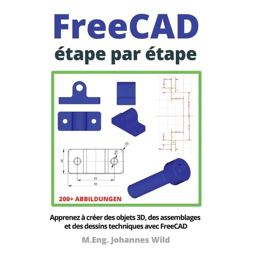 FreeCAD étape par étape: Apprenez à créer des objets 3D, des assemblages et des dessins techniques avec FreeCAD - Paperback BooksCloud