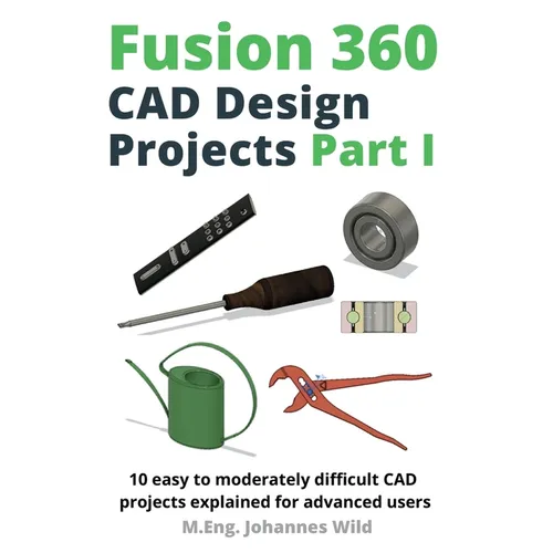 Fusion 360 CAD Design Projects Part I: 10 easy to moderately difficult CAD projects explained for advanced users - Paperback   Books   3DPrintiverse.com