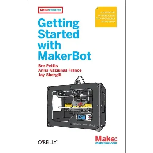 Getting Started with Makerbot: A Hands-On Introduction to Affordable 3D Printing - Paperback   Books   3DPrintiverse.com