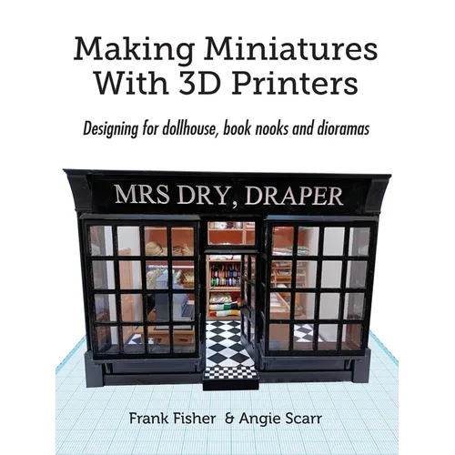 Making Miniatures With 3D Printers: Designing for dollhouse, book nooks and dioramas - Paperback BooksCloud