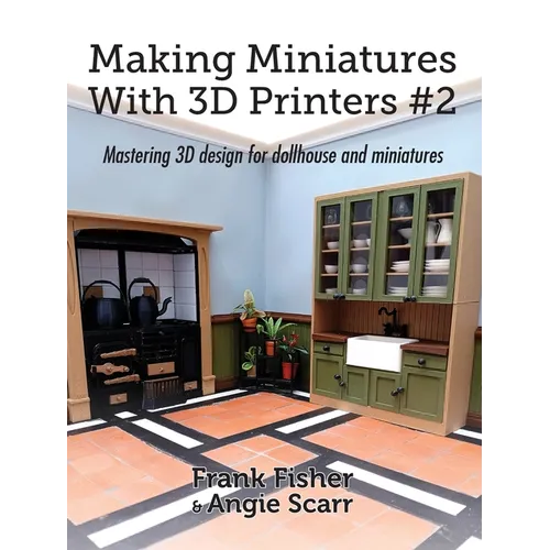 Making Miniatures With 3D Printers #2: Mastering 3D design for dollhouse and miniatures - Paperback   Books   3DPrintiverse.com