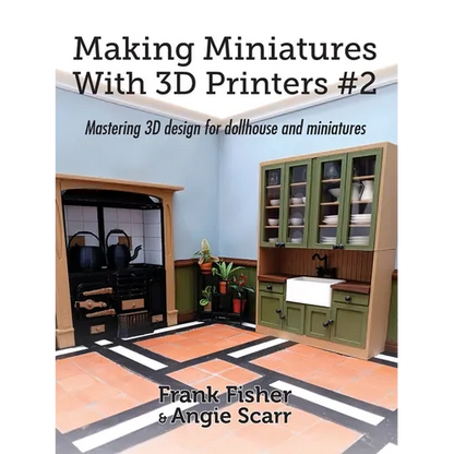 Making Miniatures With 3D Printers #2: Mastering 3D design for dollhouse and miniatures - Paperback   Books   3DPrintiverse.com