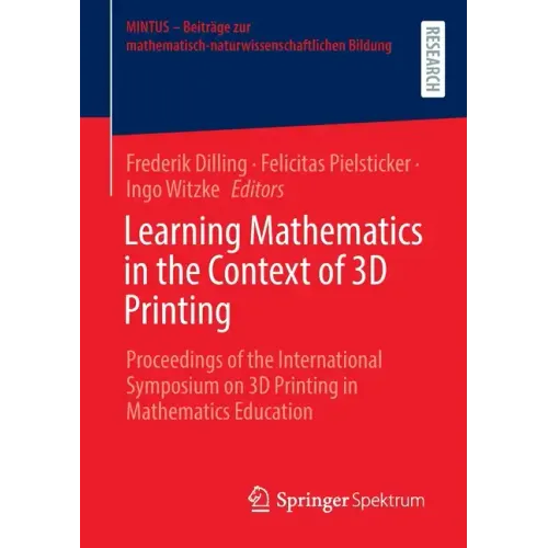 Learning Mathematics in the Context of 3D Printing: Proceedings of the International Symposium on 3D Printing in Mathematics Education - Paperback BooksCloud