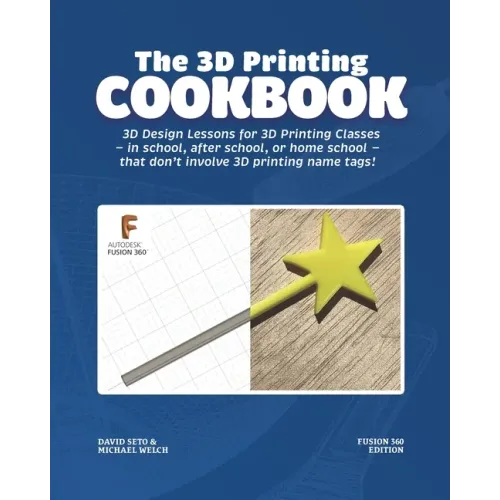The 3D Printing Cookbook: Fusion 360 Edition: 3D Design Lessons for 3D Printing Classes - in school, after school, or homeschool - that don't in - Paperback BooksCloud