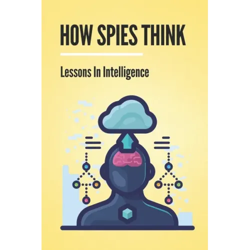 How Spies Think: Lessons In Intelligence: Spy Tools Software