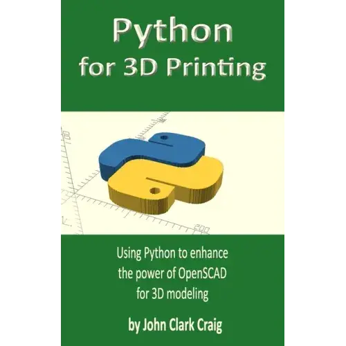 Python for 3D Printing: Using Python to enhance the power of OpenSCAD for 3D modeling - Paperback   Books   3DPrintiverse.com