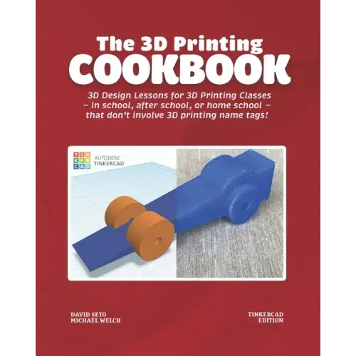 The 3D Printing Cookbook: Tinkercad Edition: 3D Design Lessons for 3D Printing Classes - in school, after school, or homeschool - that don't inv - Paperback   Books   3DPrintiverse.com