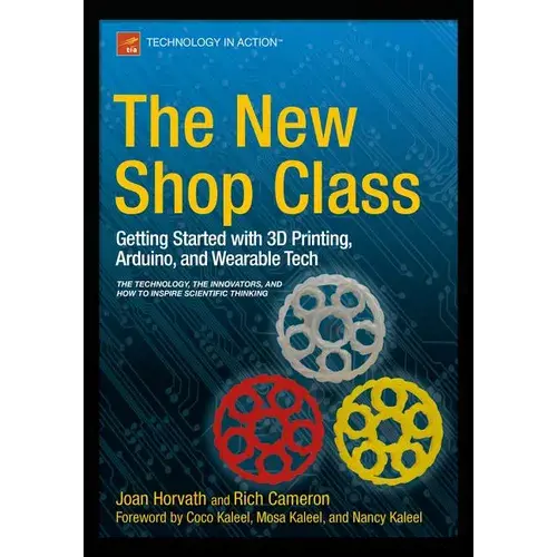The New Shop Class: Getting Started with 3D Printing, Arduino, and Wearable Tech - Paperback   Books   3DPrintiverse.com