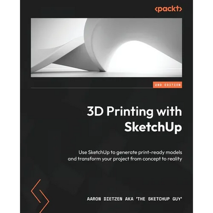 3D Printing with SketchUp - Second Edition: Use SketchUp to generate print-ready models and transform your project from concept to reality - Paperback   Books   3DPrintiverse.com