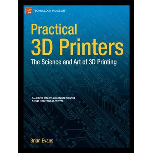 Practical 3D Printers: The Science and Art of 3D Printing