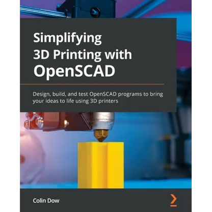 Simplifying 3D Printing with OpenSCAD: Design, build, and test OpenSCAD programs to bring your ideas to life using 3D printers - Paperback   Books   3DPrintiverse.com