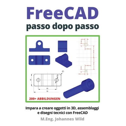 FreeCAD passo dopo passo: Impara a creare oggetti in 3D, assemblaggi e disegni tecnici con FreeCAD - Paperback   Books   3DPrintiverse.com