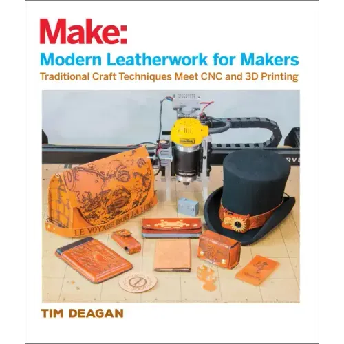 Modern Leatherwork for Makers: Traditional Craft Techniques Meet Cnc and 3D Printing