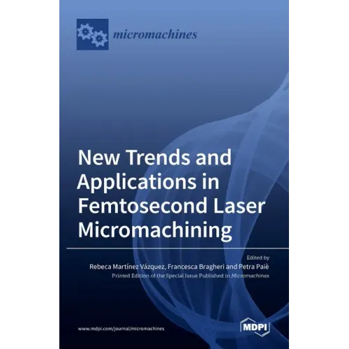 New Trends and Applications in Femtosecond Laser Micromachining